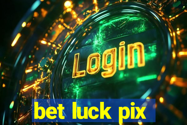 bet luck pix